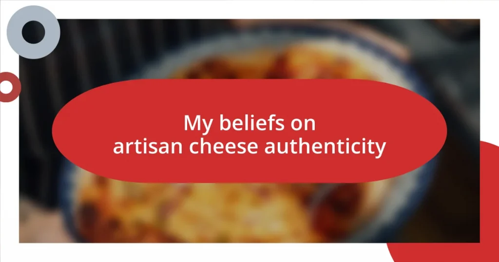 My beliefs on artisan cheese authenticity