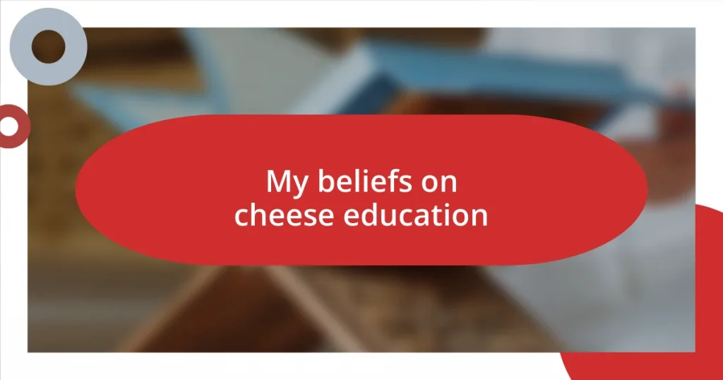 My beliefs on cheese education