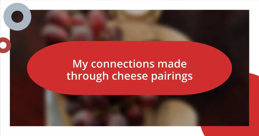 My connections made through cheese pairings