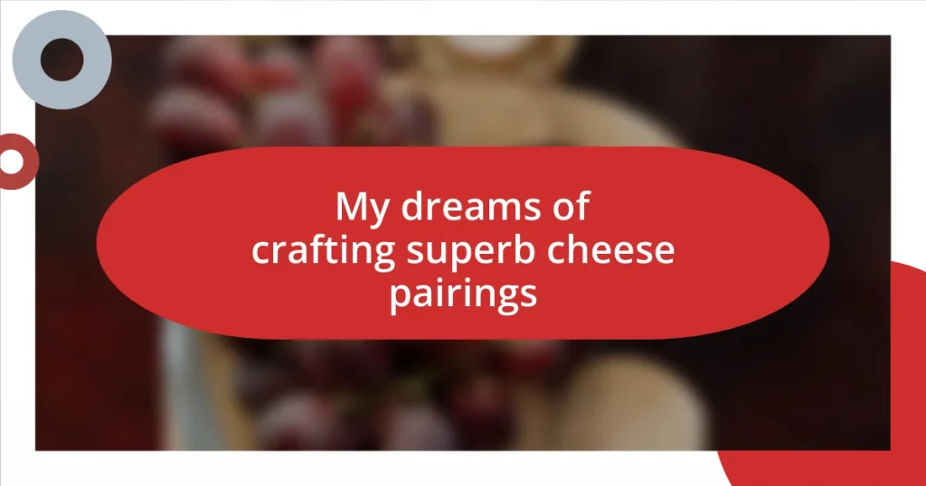 My dreams of crafting superb cheese pairings