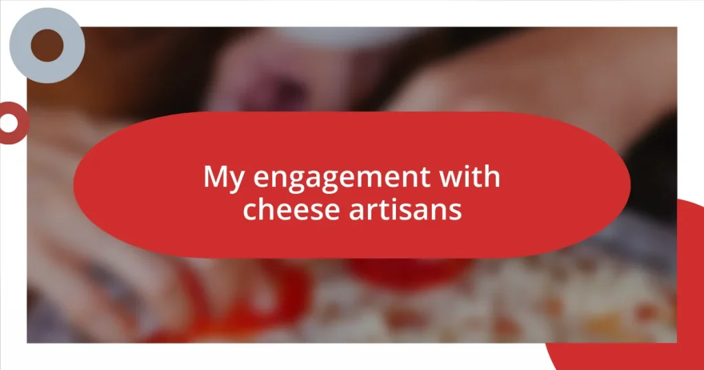 My engagement with cheese artisans