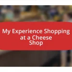 My Experience Shopping at a Cheese Shop