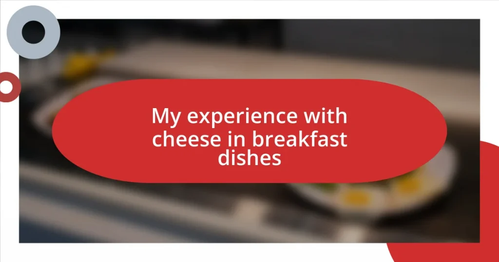 My experience with cheese in breakfast dishes