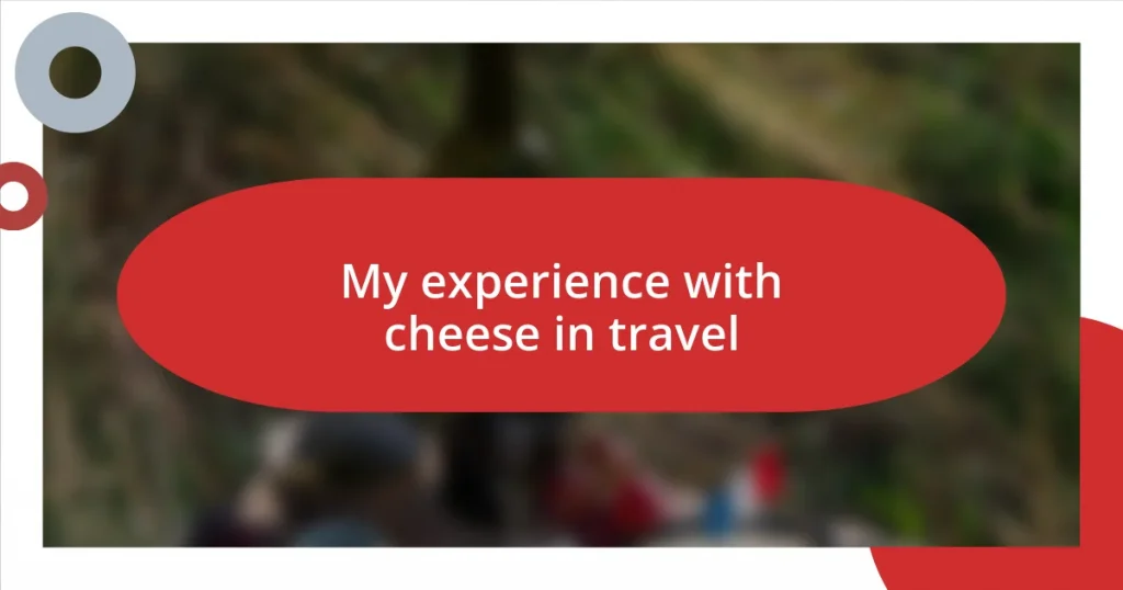 My experience with cheese in travel