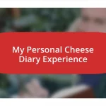 My Personal Cheese Diary Experience