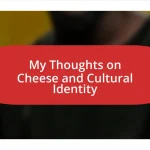 My Thoughts on Cheese and Cultural Identity