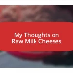 My Thoughts on Raw Milk Cheeses