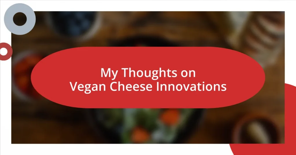 My Thoughts on Vegan Cheese Innovations