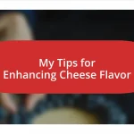 My Tips for Enhancing Cheese Flavor