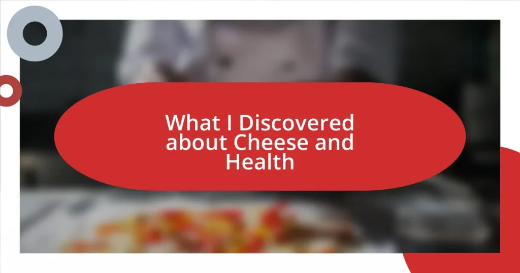 What I Discovered about Cheese and Health