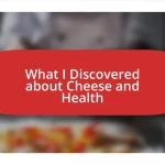 What I Discovered about Cheese and Health