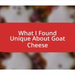 What I Found Unique About Goat Cheese