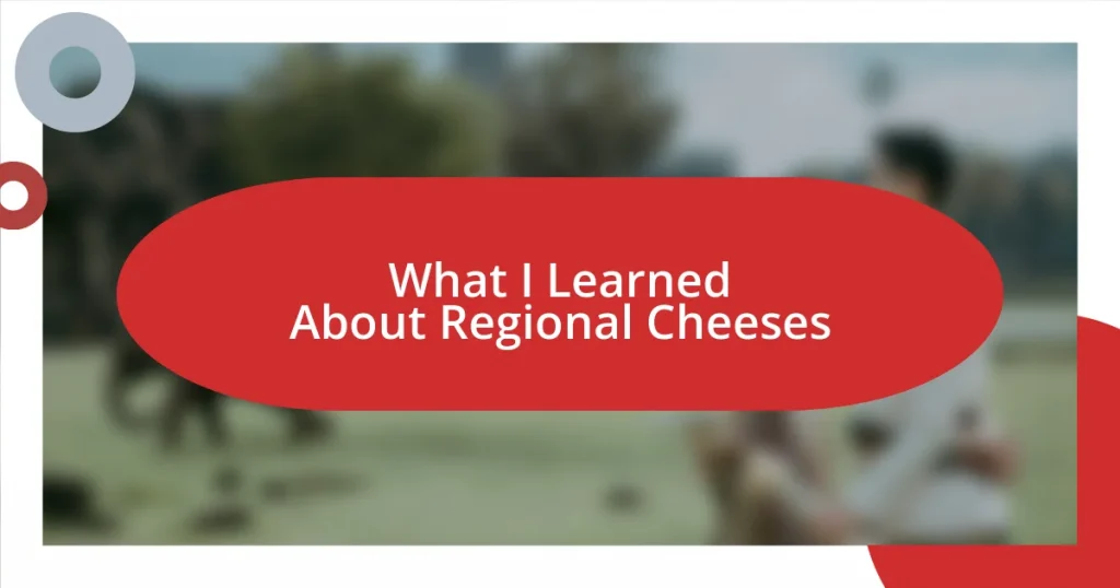 What I Learned About Regional Cheeses