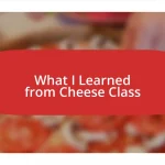 What I Learned from Cheese Class