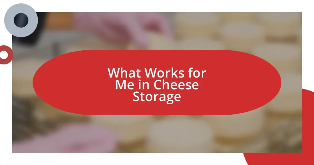 What Works for Me in Cheese Storage