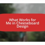 What Works for Me in Cheeseboard Design