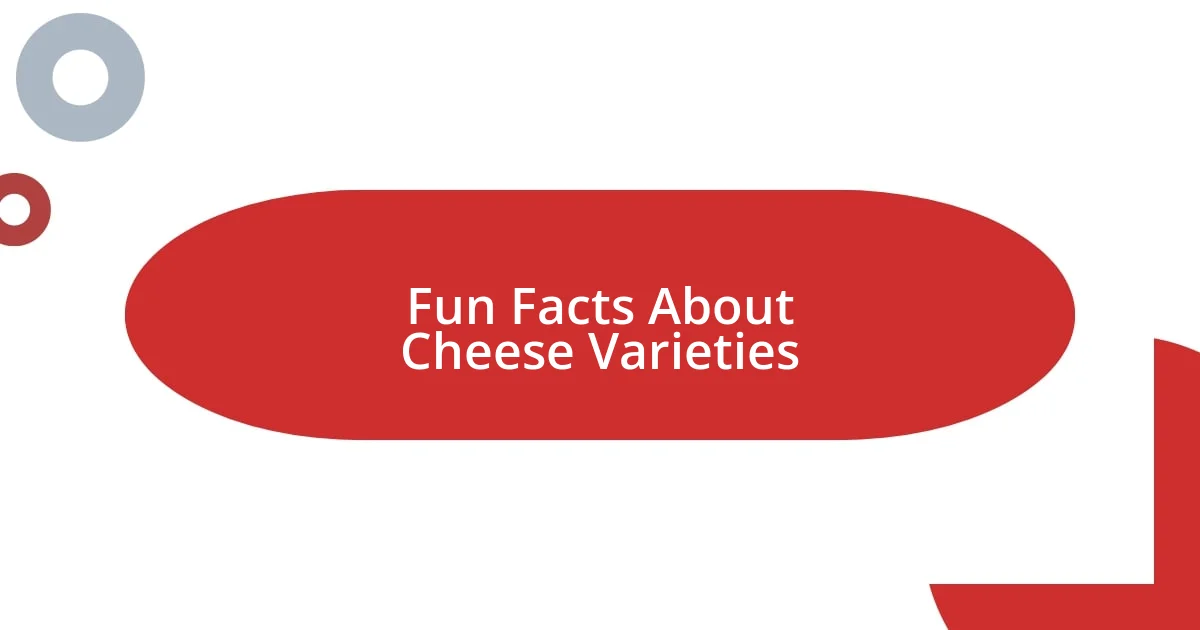 Fun Facts About Cheese Varieties