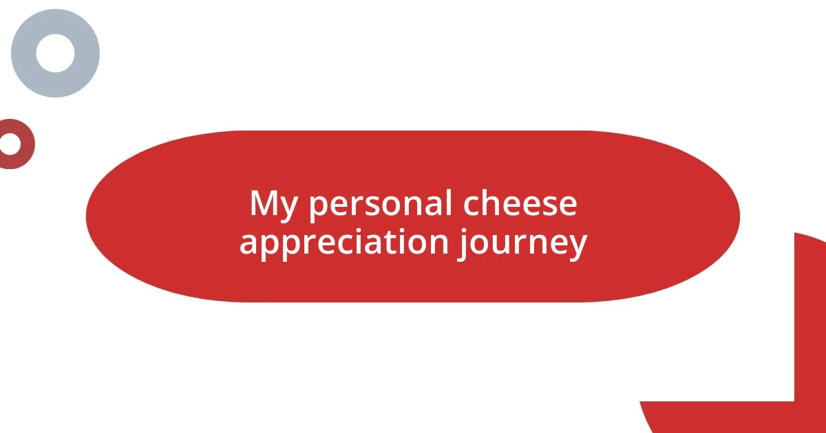 My personal cheese appreciation journey