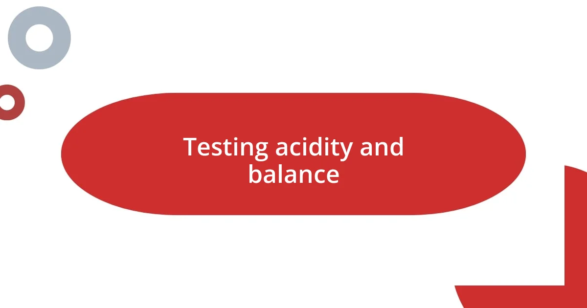 Testing acidity and balance