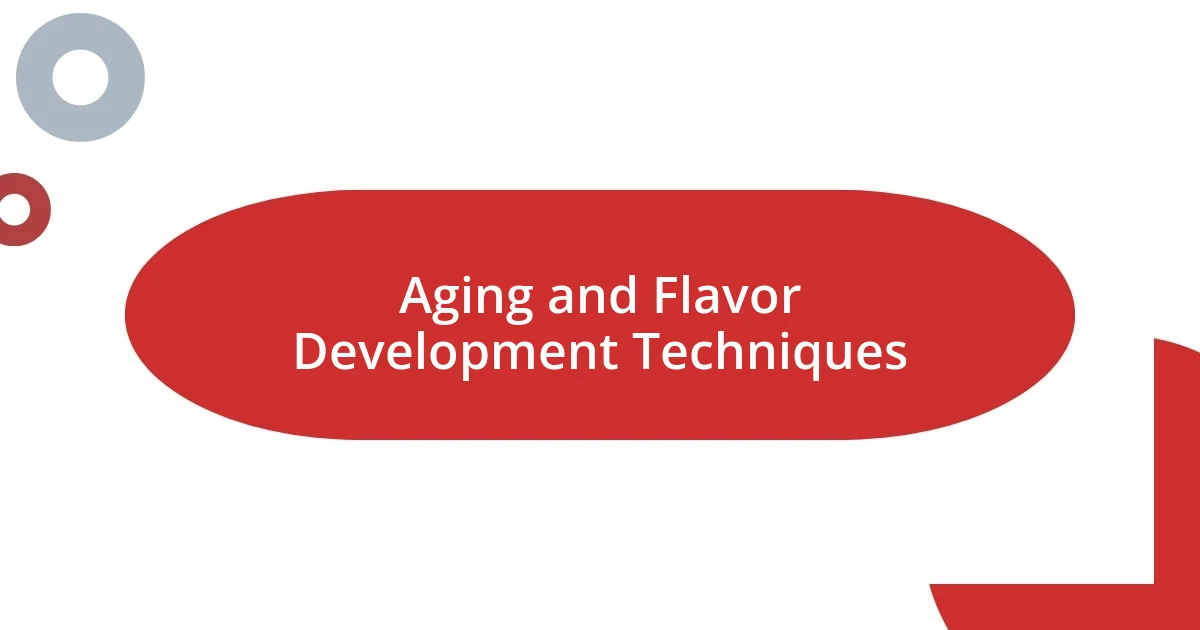 Aging and Flavor Development Techniques