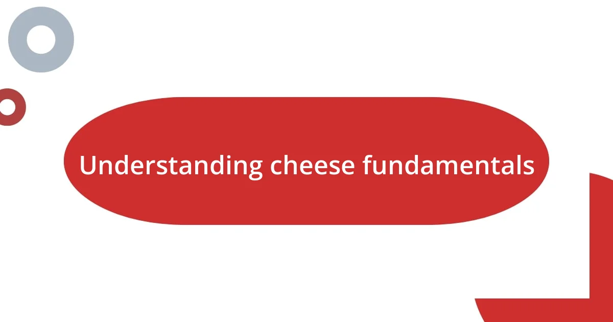 Understanding cheese fundamentals